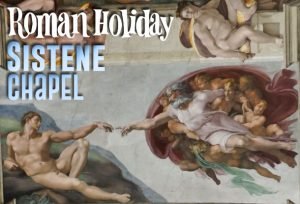 Roman Holiday - Michaelangelo's Sistene Chapel. Photos Suzy Dias